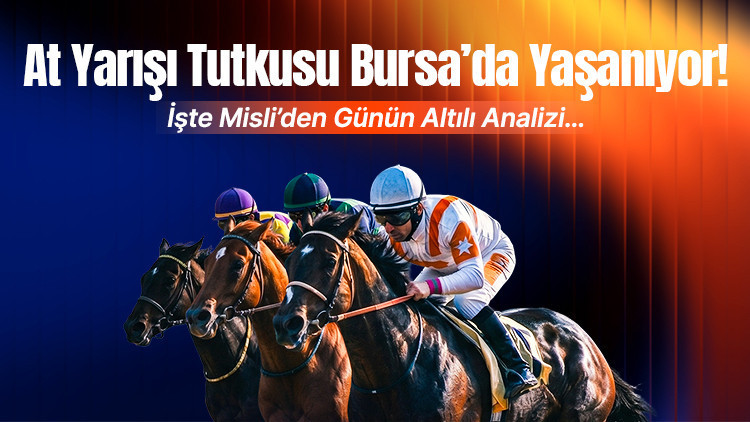At yarisi tutkusu bursada yasaniyor iste misliden gunun altili analizi dAL3ukzY